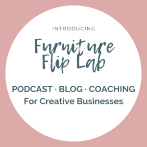 Furniture Flip Lab - Podcast, Blog and Coaching for Creative Businesses